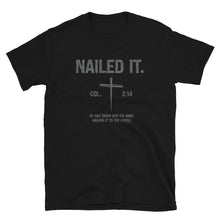 Load image into Gallery viewer, &quot;Nailed It. Col 2:14 - He has taken our sin away.  Nailing it to the cross.&quot; Gildan Short-Sleeve Unisex T-Shirt
