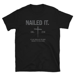 "Nailed It. Col 2:14 - He has taken our sin away.  Nailing it to the cross." Gildan Short-Sleeve Unisex T-Shirt