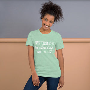 Find Your Tribe and Love Them Hard - Ruth 1:16 - Unisex T-Shirt