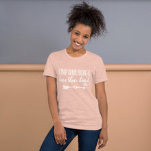 Load image into Gallery viewer, Find Your Tribe and Love Them Hard - Ruth 1:16 - Unisex T-Shirt
