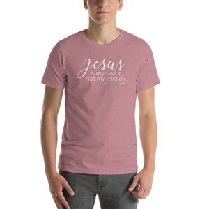 Jesus Is My Savior. Not my religion - Short-Sleeve Unisex T-Shirt