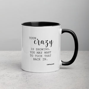 Your Crazy Is Showing Mug with Color Inside
