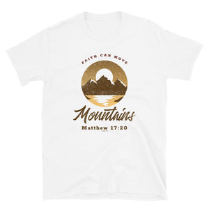 Faith can move Mountains, Matthew 17:20 - unisex t-shirt