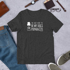 "I'm Just Here to be My Dog's Puparazzo" Short-Sleeve Unisex T-Shirt