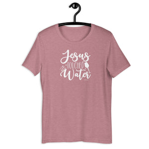 Jesus Touched My Water Short-Sleeve Unisex T-Shirt