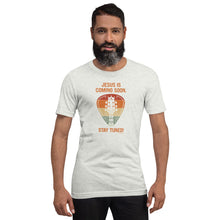 Load image into Gallery viewer, &quot;Jesus is Coming Soon. Stay Tuned!&quot; Unisex t-shirt
