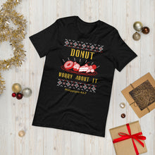 Load image into Gallery viewer, Donut Worry About It! - Ugly Christmas sweater design on a Short-Sleeve Unisex T-Shirt
