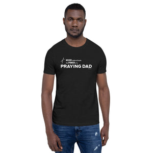 "Never Underestimate the Power of a Praying Dad" Unisex t-shirt