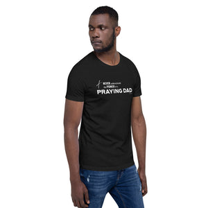 "Never Underestimate the Power of a Praying Dad" Unisex t-shirt