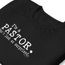 Load image into Gallery viewer, &quot;I&#39;m a Pastor. Don&#39;t look so surprised.&quot; Unisex t-shirt
