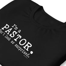 Load image into Gallery viewer, &quot;I&#39;m a Pastor. Don&#39;t look so surprised.&quot; Unisex t-shirt
