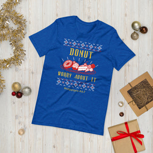 Donut Worry About It! - Ugly Christmas sweater design on a Short-Sleeve Unisex T-Shirt