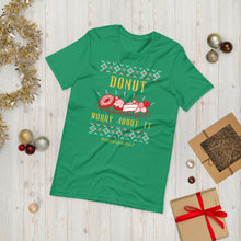 Load image into Gallery viewer, Donut Worry About It! - Ugly Christmas sweater design on a Short-Sleeve Unisex T-Shirt
