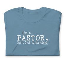 Load image into Gallery viewer, &quot;I&#39;m a Pastor. Don&#39;t look so surprised.&quot; Unisex t-shirt
