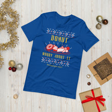 Load image into Gallery viewer, Donut Worry About It! - Ugly Christmas sweater design on a Short-Sleeve Unisex T-Shirt
