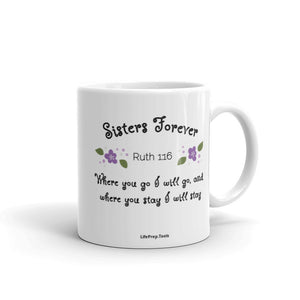 Sisters Forever - Ruth 1:16 - Where you go I will go, and where you stay I will stay - Mug